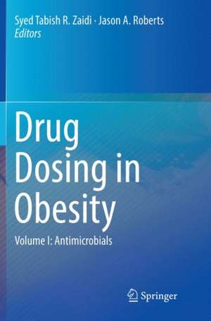 Drug Dosing in Obesity: Volume I: Antimicrobials de Syed Tabish R. Zaidi