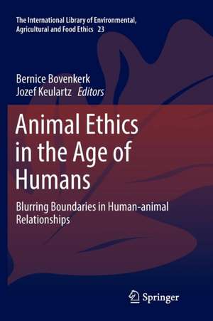 Animal Ethics in the Age of Humans: Blurring boundaries in human-animal relationships de Bernice Bovenkerk