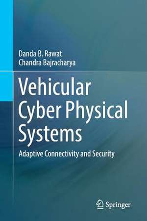 Vehicular Cyber Physical Systems: Adaptive Connectivity and Security de Danda B. Rawat