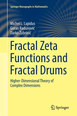 Fractal Zeta Functions and Fractal Drums: Higher-Dimensional Theory of Complex Dimensions de Michel L. Lapidus