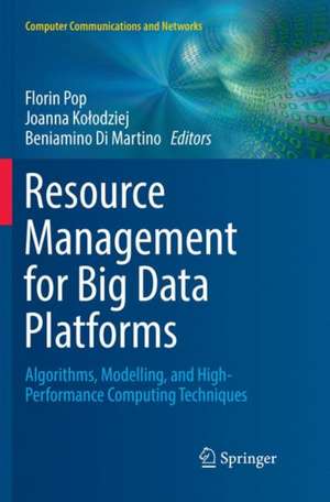 Resource Management for Big Data Platforms: Algorithms, Modelling, and High-Performance Computing Techniques de Florin Pop