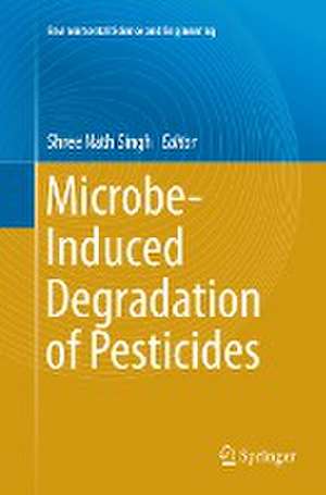 Microbe-Induced Degradation of Pesticides de Shree Nath Singh