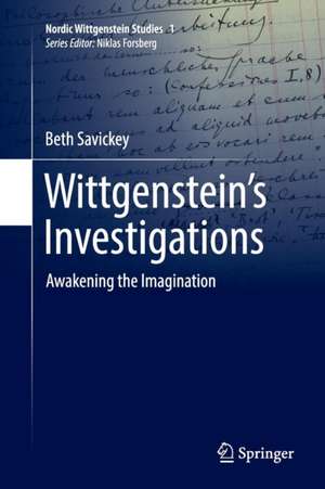 Wittgenstein’s Investigations: Awakening the Imagination de Beth Savickey