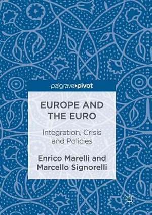 Europe and the Euro: Integration, Crisis and Policies de Enrico Marelli