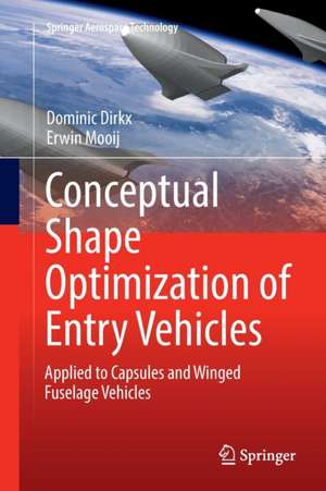 Conceptual Shape Optimization of Entry Vehicles: Applied to Capsules and Winged Fuselage Vehicles de Dominic Dirkx