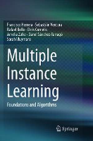 Multiple Instance Learning: Foundations and Algorithms de Francisco Herrera