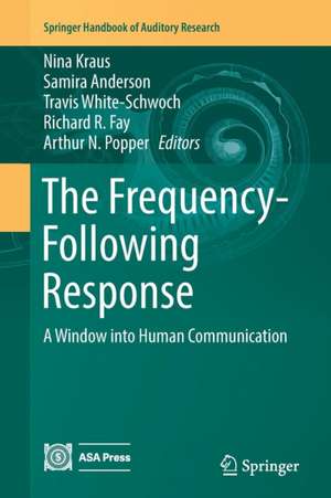 The Frequency-Following Response: A Window into Human Communication de Nina Kraus