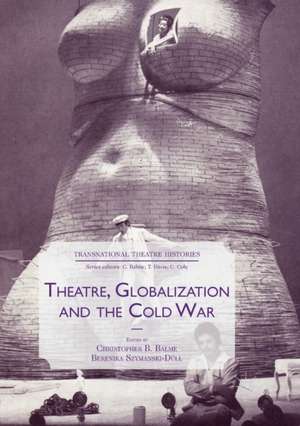 Theatre, Globalization and the Cold War de Christopher B. Balme