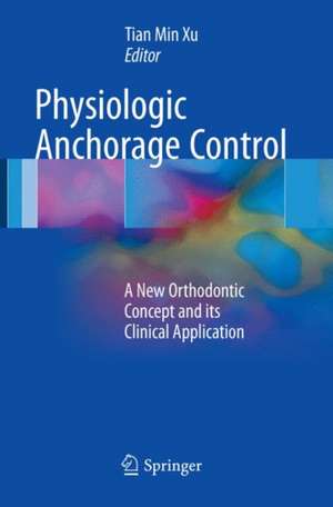 Physiologic Anchorage Control: A New Orthodontic Concept and its Clinical Application de Tian Min Xu