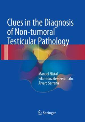 Clues in the Diagnosis of Non-tumoral Testicular Pathology de Manuel Nistal