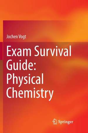 Exam Survival Guide: Physical Chemistry de Jochen Vogt