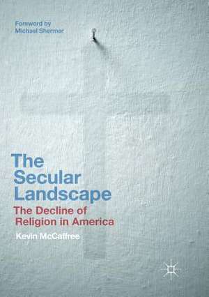 The Secular Landscape: The Decline of Religion in America de Kevin McCaffree