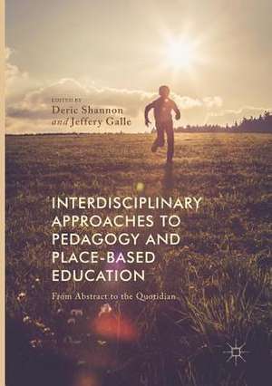 Interdisciplinary Approaches to Pedagogy and Place-Based Education: From Abstract to the Quotidian de Deric Shannon