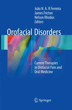 Orofacial Disorders: Current Therapies in Orofacial Pain and Oral Medicine de João N. A. R. Ferreira