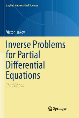 Inverse Problems for Partial Differential Equations de Victor Isakov