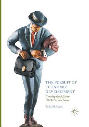 The Pursuit of Economic Development: Growing Good Jobs in U.S. Cities and States de Todd M. Gabe