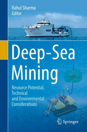 Deep-Sea Mining: Resource Potential, Technical and Environmental Considerations de Rahul Sharma