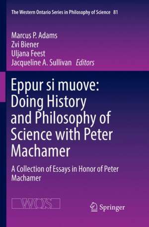 Eppur si muove: Doing History and Philosophy of Science with Peter Machamer: A Collection of Essays in Honor of Peter Machamer de Marcus P. Adams