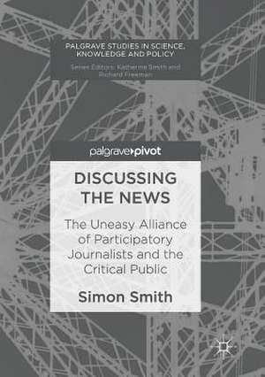 Discussing the News: The Uneasy Alliance of Participatory Journalists and the Critical Public de Simon Smith