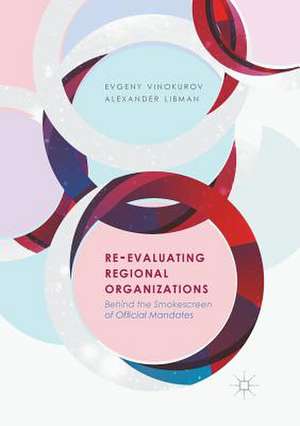 Re-Evaluating Regional Organizations: Behind the Smokescreen of Official Mandates de Evgeny Vinokurov