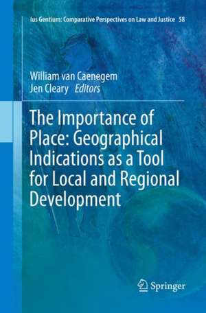 The Importance of Place: Geographical Indications as a Tool for Local and Regional Development de William van Caenegem