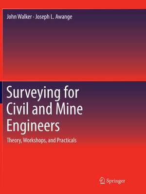 Surveying for Civil and Mine Engineers: Theory, Workshops, and Practicals de John Walker