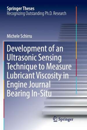 Development of an Ultrasonic Sensing Technique to Measure Lubricant Viscosity in Engine Journal Bearing In-Situ de Michele Schirru