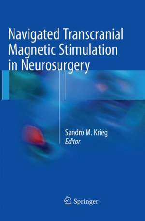 Navigated Transcranial Magnetic Stimulation in Neurosurgery de Sandro M. Krieg