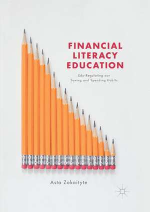 Financial Literacy Education: Edu-Regulating our Saving and Spending Habits de Asta Zokaityte