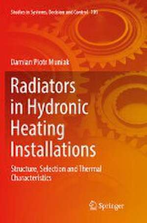 Radiators in Hydronic Heating Installations: Structure, Selection and Thermal Characteristics de Damian Piotr Muniak