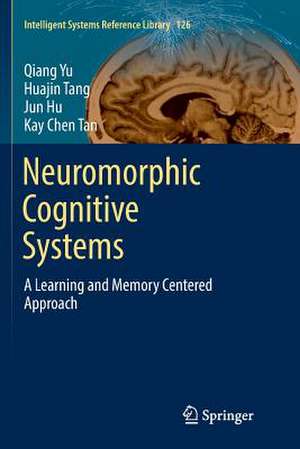 Neuromorphic Cognitive Systems: A Learning and Memory Centered Approach de Qiang Yu