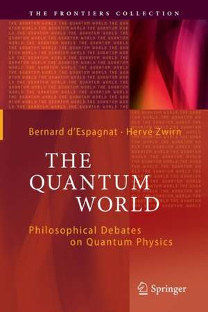 The Quantum World: Philosophical Debates on Quantum Physics de Bernard d'Espagnat