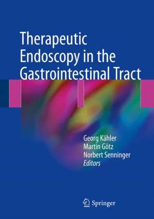 Therapeutic Endoscopy in the Gastrointestinal Tract de Georg Kähler