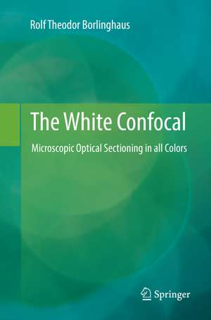 The White Confocal: Microscopic Optical Sectioning in all Colors de Rolf Theodor Borlinghaus