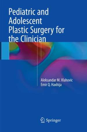 Pediatric and Adolescent Plastic Surgery for the Clinician de Aleksandar M. Vlahovic