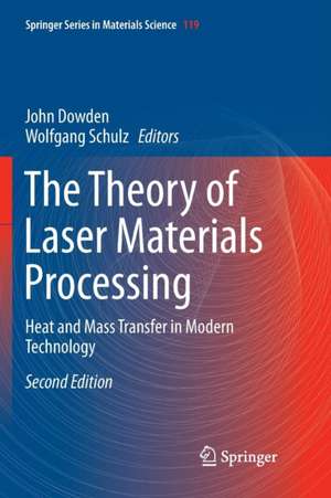 The Theory of Laser Materials Processing: Heat and Mass Transfer in Modern Technology de John Dowden