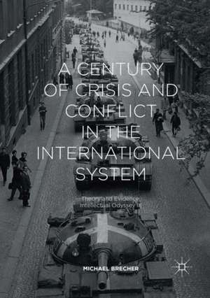 A Century of Crisis and Conflict in the International System: Theory and Evidence: Intellectual Odyssey III de Michael Brecher