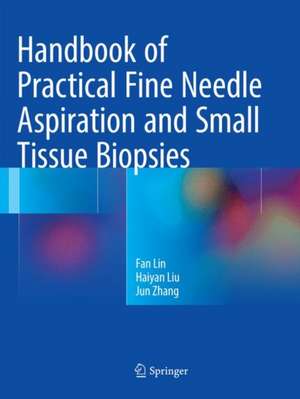 Handbook of Practical Fine Needle Aspiration and Small Tissue Biopsies de Fan Lin