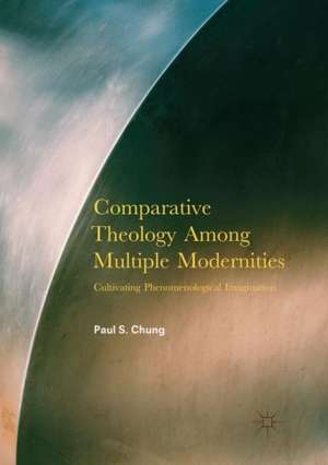 Comparative Theology Among Multiple Modernities de Paul S. Chung