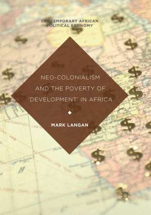 Neo-Colonialism and the Poverty of 'Development' in Africa de Mark Langan