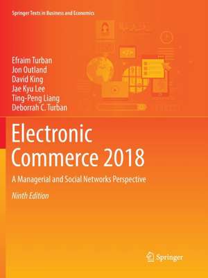 Electronic Commerce 2018: A Managerial and Social Networks Perspective de Efraim Turban