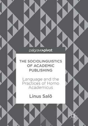 The Sociolinguistics of Academic Publishing: Language and the Practices of Homo Academicus de Linus Salö