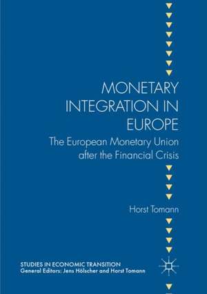 Monetary Integration in Europe: The European Monetary Union after the Financial Crisis de Horst Tomann