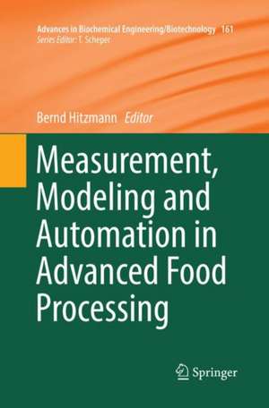 Measurement, Modeling and Automation in Advanced Food Processing de Bernd Hitzmann