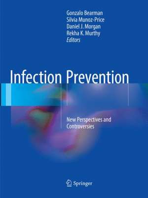 Infection Prevention: New Perspectives and Controversies de Gonzalo Bearman