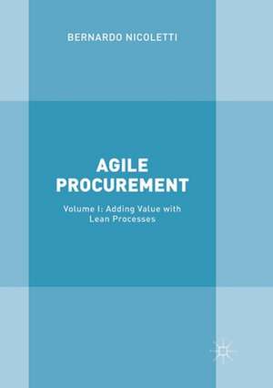 Agile Procurement: Volume I: Adding Value with Lean Processes de Bernardo Nicoletti