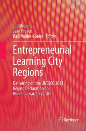 Entrepreneurial Learning City Regions: Delivering on the UNESCO 2013, Beijing Declaration on Building Learning Cities de Judith James