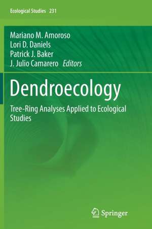 Dendroecology: Tree-Ring Analyses Applied to Ecological Studies de Mariano M. Amoroso