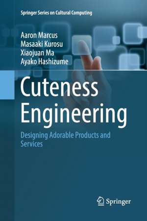 Cuteness Engineering: Designing Adorable Products and Services de Aaron Marcus