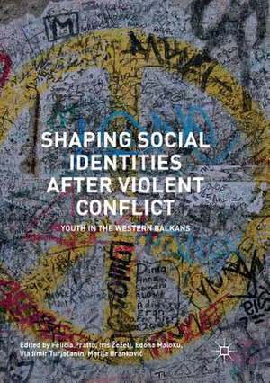 Shaping Social Identities After Violent Conflict: Youth in the Western Balkans de Felicia Pratto